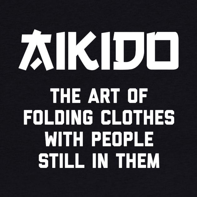 Aikido Fun Definition : The art of folding clothes with people still in them by agapimou